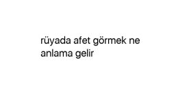 Rüyada afet görmek ne anlama gelir