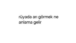 Rüyada arı görmek ne anlama gelir