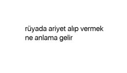 Rüyada ariyet alıp vermek ne anlama gelir