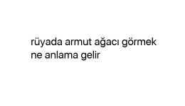 Rüyada armut ağacı görmek ne anlama gelir