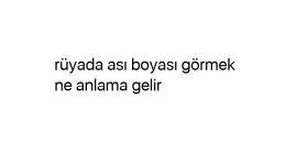 Rüyada ası boyası görmek ne anlama gelir