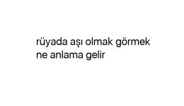 Rüyada aşı olmak görmek ne anlama gelir