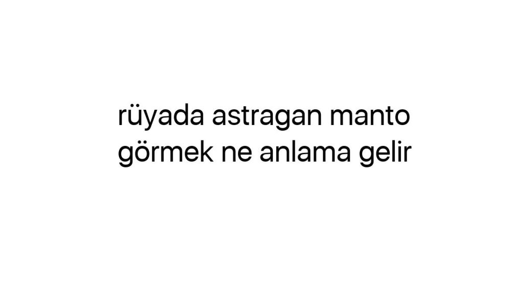 ruyada-astragan-manto-gormek-ne-anlama-gelir-91664