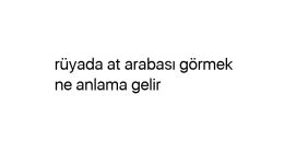 Rüyada at arabası görmek ne anlama gelir