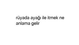 Rüyada ayağı ile itmek ne anlama gelir