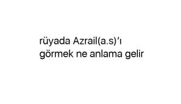 Rüyada Azrail(a.s)’ı görmek ne anlama gelir