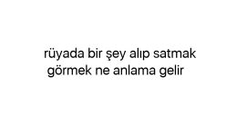 Rüyada bir şey alıp satmak  görmek ne anlama gelir