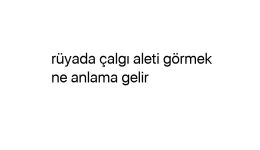 Rüyada çalgı aleti görmek ne anlama gelir