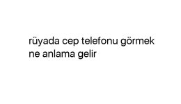 Rüyada cep telefonu görmek ne anlama gelir