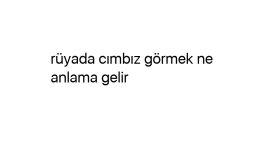 Rüyada cımbız görmek ne anlama gelir