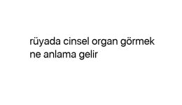 Rüyada cinsel organ görmek ne anlama gelir