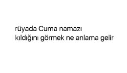 Rüyada Cuma namazı kıldığını görmek ne anlama gelir