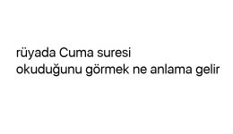 Rüyada Cuma suresi okuduğunu görmek ne anlama gelir