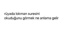 Rüyada lokman suresini okuduğunu görmek ne anlama gelir