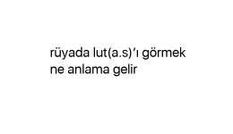 Rüyada lut(a.s)’ı görmek ne anlama gelir