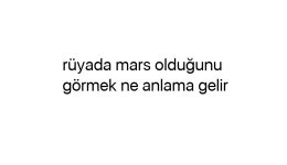 Rüyada mars olduğunu görmek ne anlama gelir