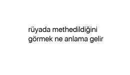 Rüyada methedildiğini görmek ne anlama gelir