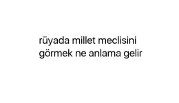 Rüyada millet meclisini görmek ne anlama gelir