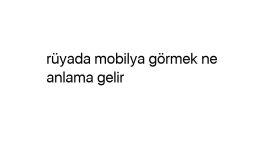 Rüyada mobilya görmek ne anlama gelir