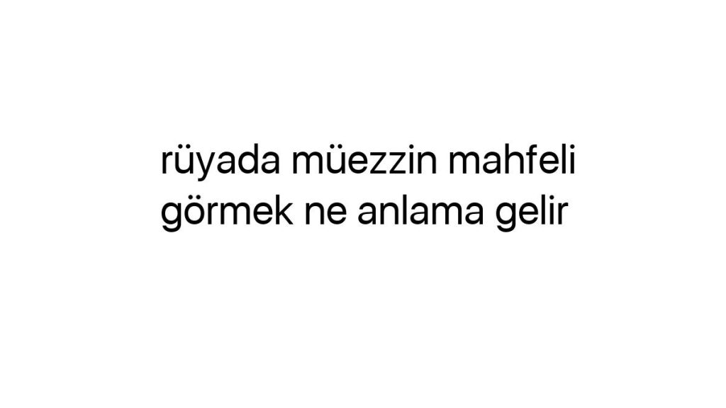 ruyada-muezzin-mahfeli-gormek-ne-anlama-gelir-67888