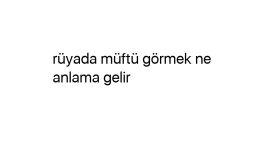 Rüyada müftü görmek ne anlama gelir