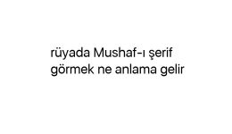 Rüyada Mushaf-ı şerif görmek ne anlama gelir