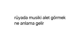 Rüyada musiki alet görmek ne anlama gelir