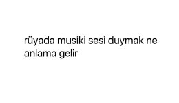 Rüyada musiki sesi duymak ne anlama gelir