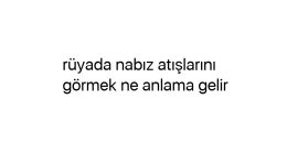 Rüyada nabız atışlarını görmek ne anlama gelir