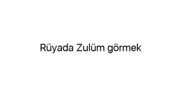 Rüyada Zulüm görmek