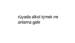 Rüyada alkol içmek ne anlama gelir