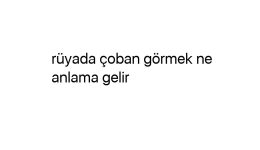 Rüyada çoban görmek ne anlama gelir