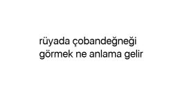 Rüyada çobandeğneği görmek ne anlama gelir