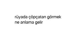 Rüyada çöpçatan görmek ne anlama gelir