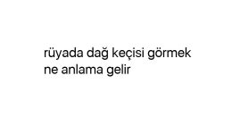 Rüyada dağ keçisi görmek ne anlama gelir