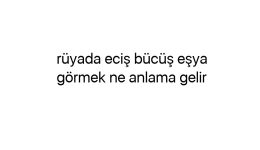 Rüyada eciş bücüş eşya görmek ne anlama gelir