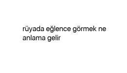 Rüyada eğlence görmek ne anlama gelir