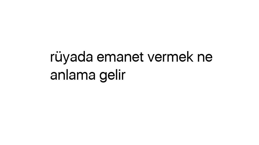 ruyada-emanet-vermek-ne-anlama-gelir-28498