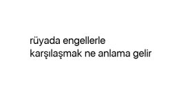 Rüyada engellerle karşılaşmak ne anlama gelir