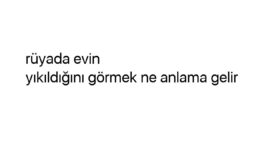 Rüyada evin yıkıldığını görmek ne anlama gelir