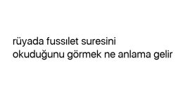 Rüyada fussılet suresini okuduğunu görmek ne anlama gelir