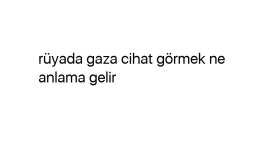 Rüyada gaza cihat görmek ne anlama gelir