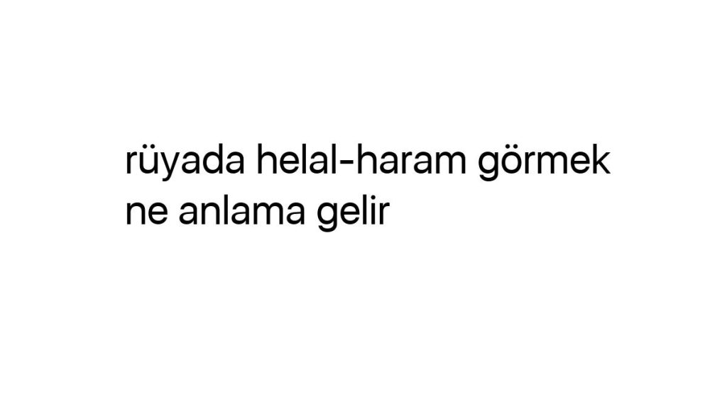 ruyada-helal-haram-gormek-ne-anlama-gelir-30052