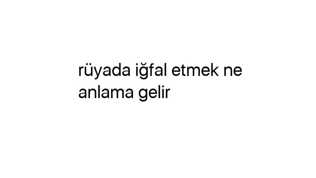 ruyada-igfal-etmek-ne-anlama-gelir-85547