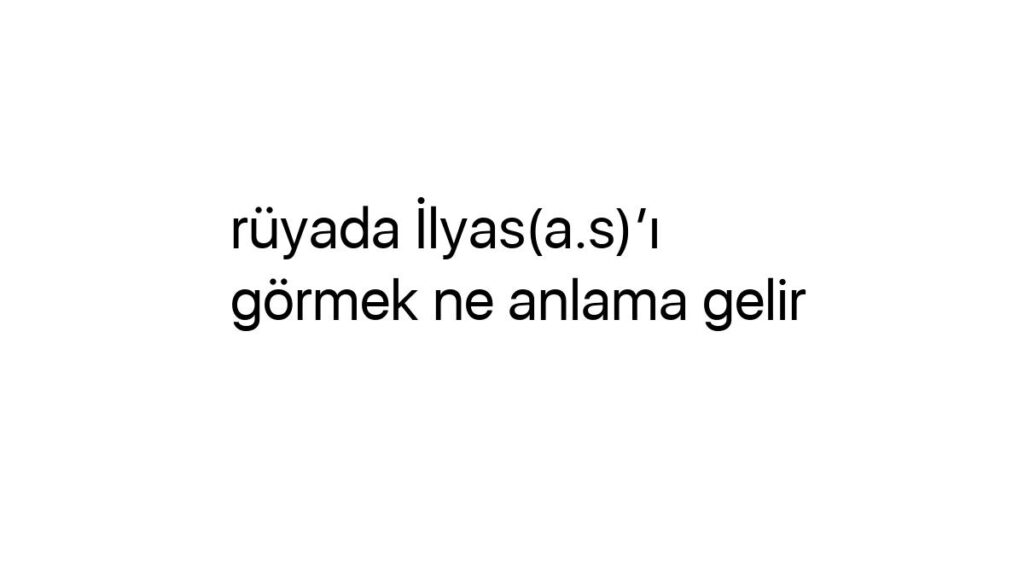 ruyada-ilyasasi-gormek-ne-anlama-gelir-3655