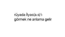 Rüyada İlyas(a.s)’ı görmek ne anlama gelir