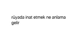 Rüyada inat etmek ne anlama gelir