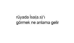 Rüyada İsa(a.s)’ı görmek ne anlama gelir