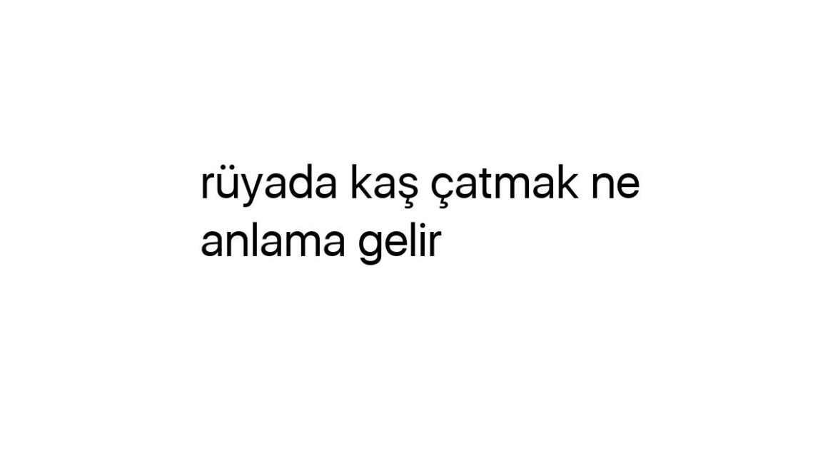 ruyada-kas-catmak-ne-anlama-gelir-58325