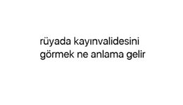 Rüyada kayınvalidesini görmek ne anlama gelir